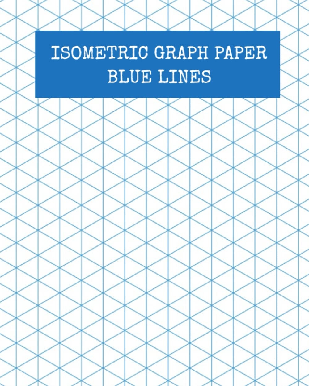 Isometric Graph Paper Blue Lines Isometric Graphing Paper Graph Paper Isometric Blue Lined Isometric Grid 8 X 10 120 Pages Matte Cover 