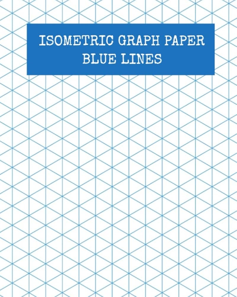 Isometric Graph Paper Blue Lines Isometric Graphing Paper Graph Paper Isometric Blue Lined Isometric Grid 8 X 10 120 Pages Matte Cover 