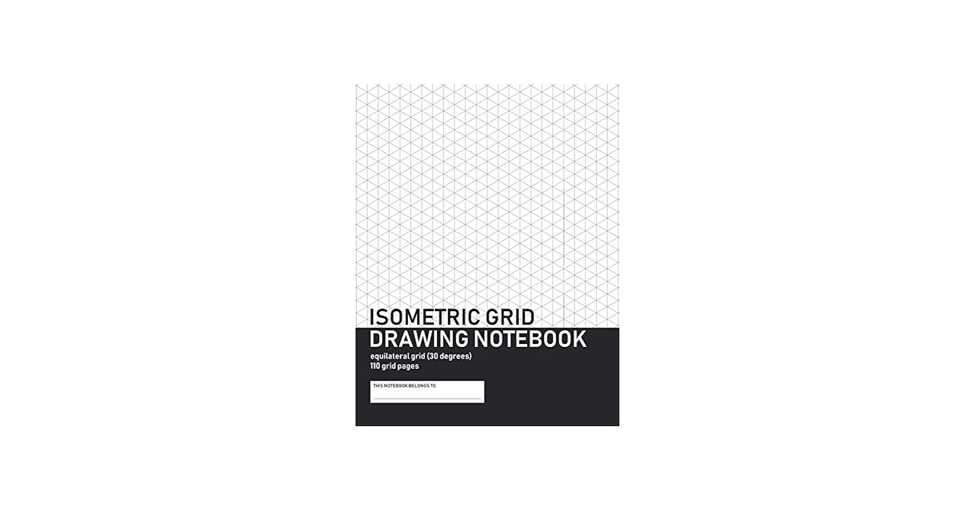 ISOMETRIC GRID DRAWING NOTEBOOK Equilateral Grid 30 Degrees 110 