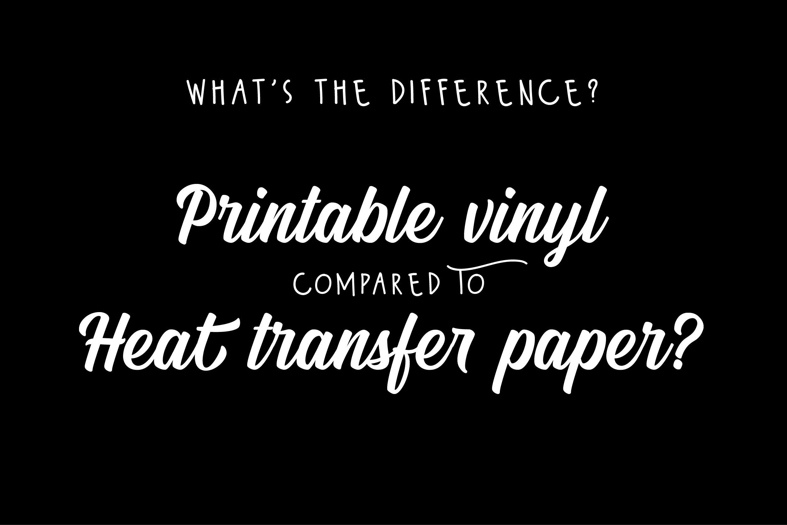 Printable Heat Transfer Vinyl HTV Vs Heat Transfer Paper